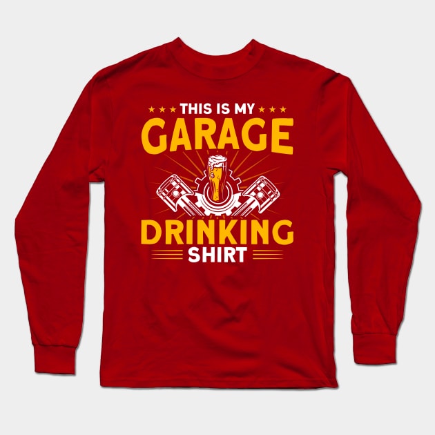 This Is My Garage Drinking Shirt Car Mechanic Long Sleeve T-Shirt by Toeffishirts